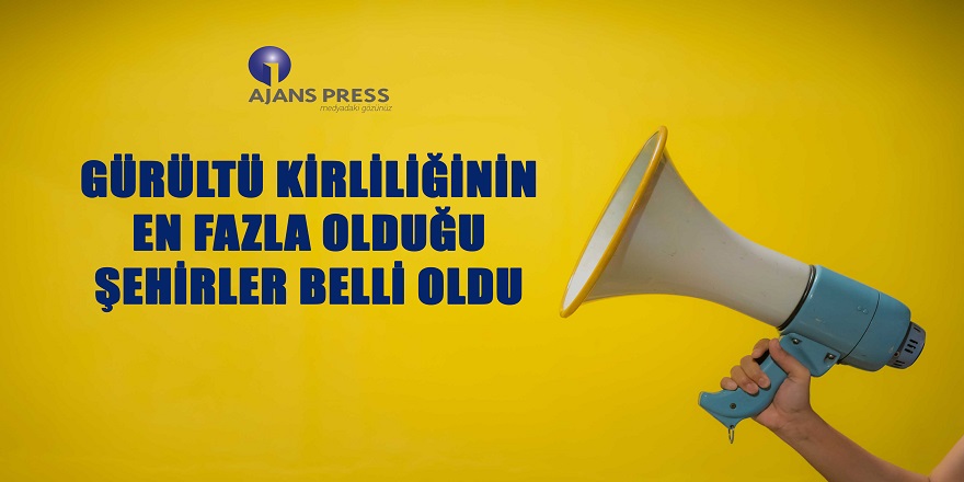 Gürültü Kirliliğinin En Fazla Olduğu Şehirler Belli Oldu