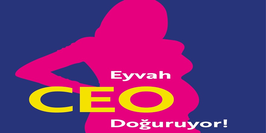 Kadın-erkek eşit(siz)liğinin kitabı yazıldı: EYVAH CEO DOĞURUYOR!