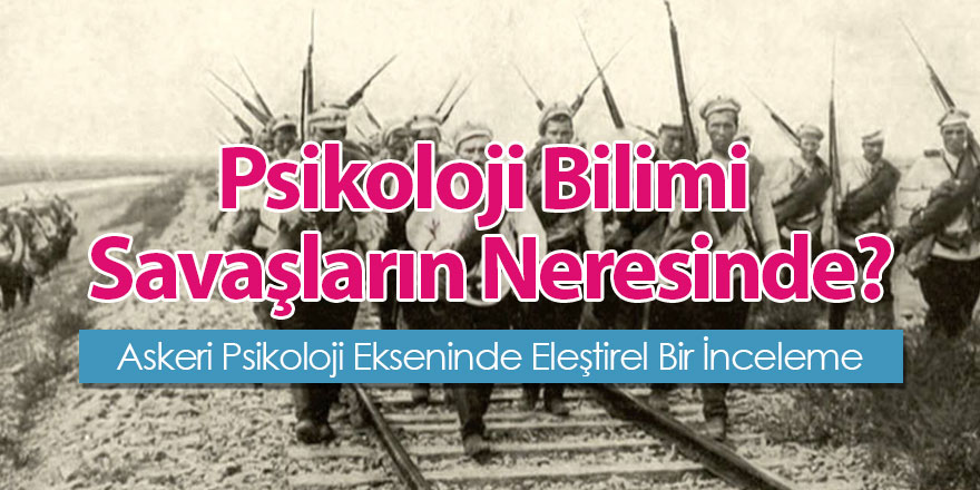 Psikoloji Bilimi Savaşların Neresinde?