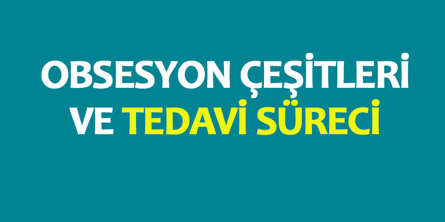 Obsesyon Çeşitleri ve Tedavi Süreci