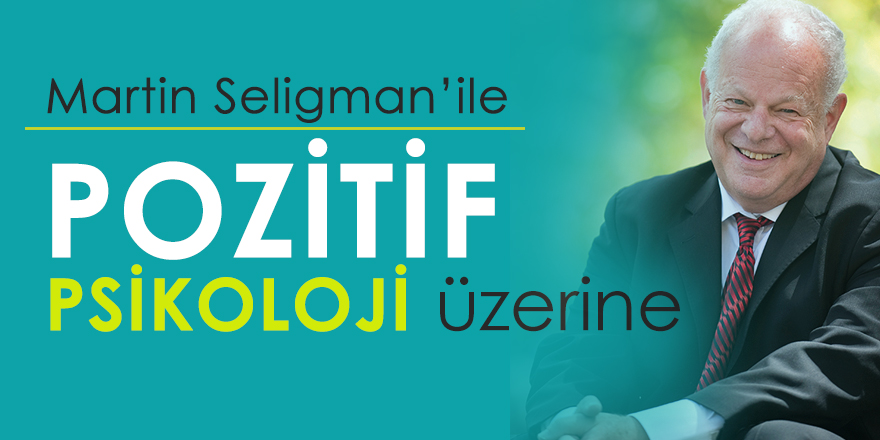 Pozitif Psikolojinin Kurucusu Martin Seligman ile Söyleşi...