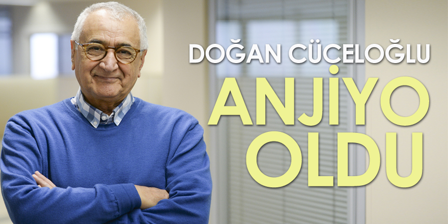 Doğan Cüceloğlu anjiyo oldu!