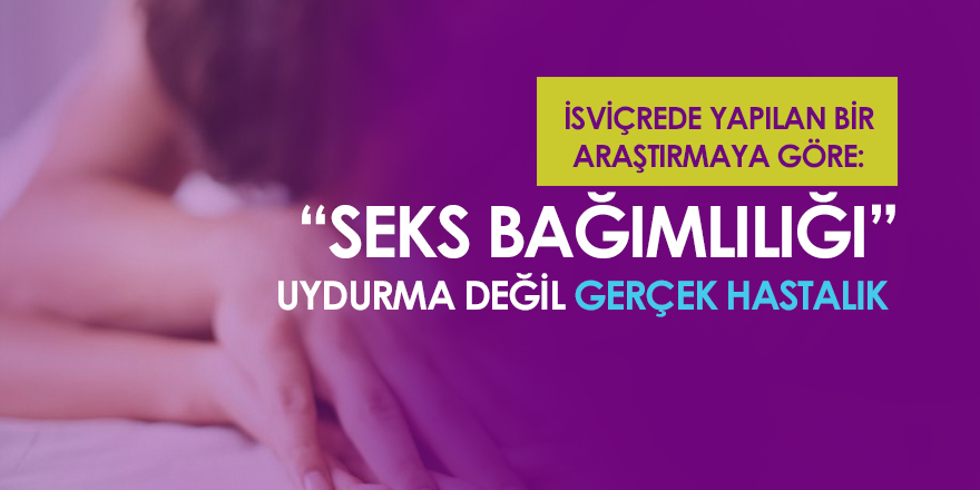 Seks Bağımlılığı Uydurma Değil Gerçek