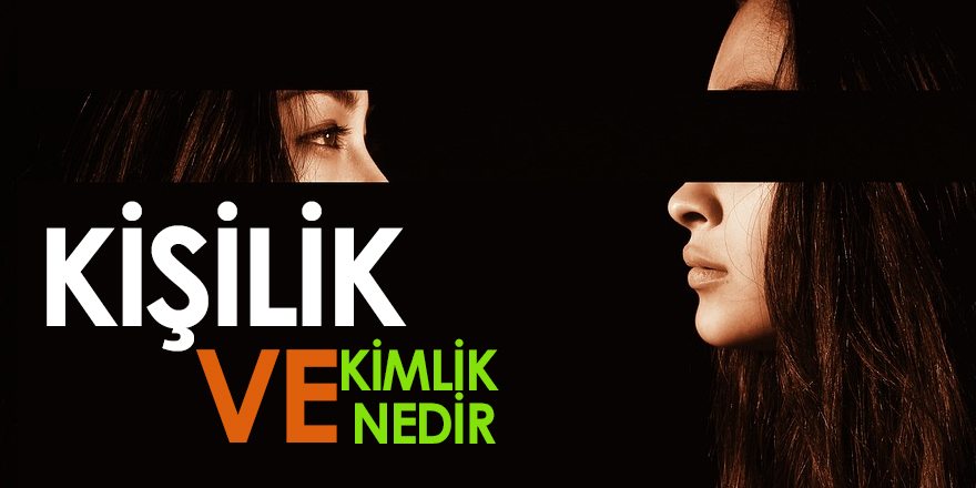 Kişilik ve Kimlik Nedir?