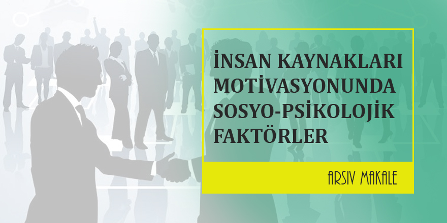 İnsan Kaynaklarının Motivasyonunda Sosyo-Psikolojik Faktörlerin Önemi