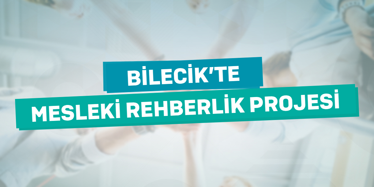 Bilecik'te Mesleki rehberlik projesi gerçekleştirildi