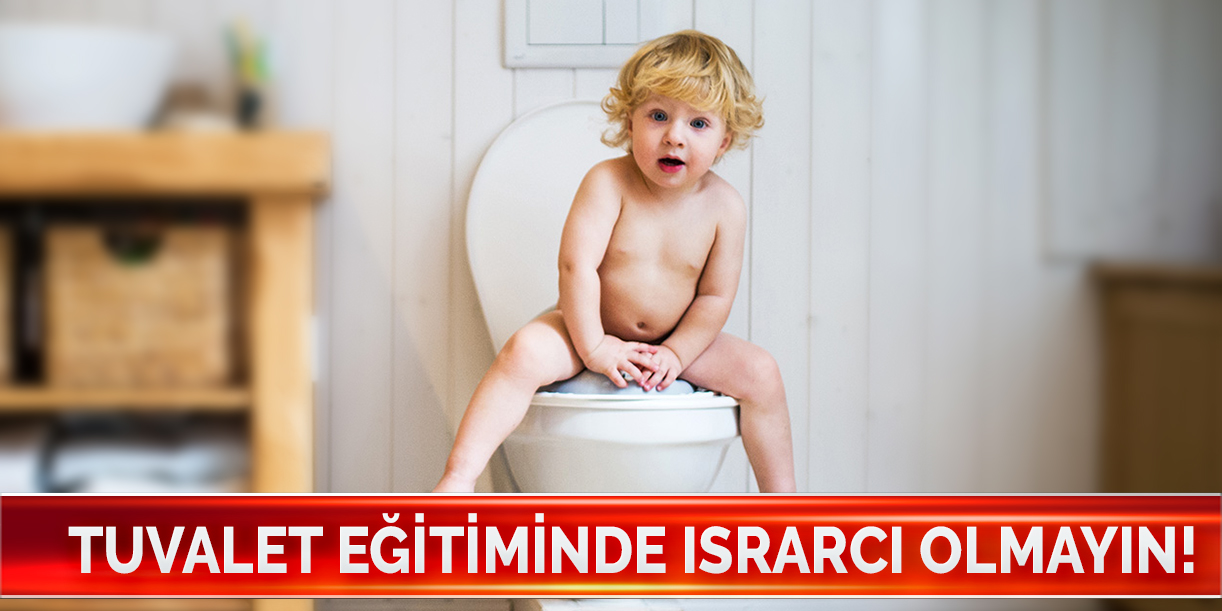 Tuvalet eğitiminde ısrarcı olmayın