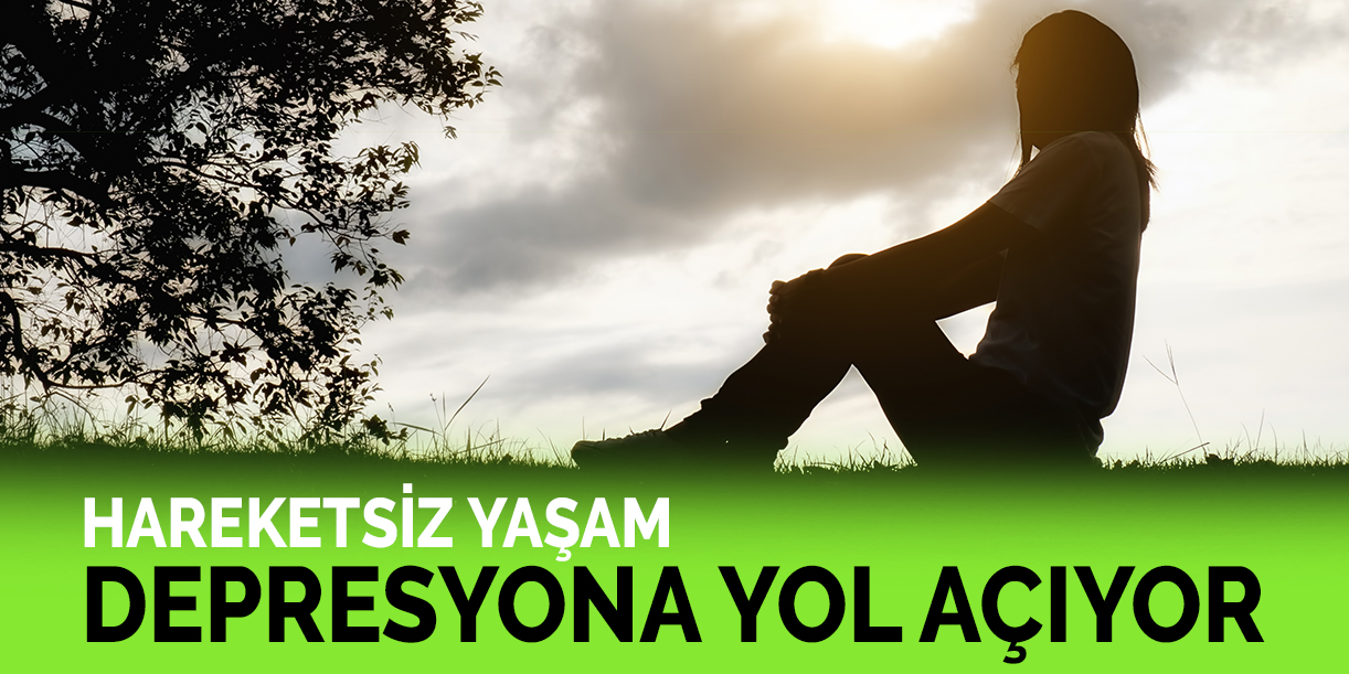 Hareketsiz yaşam depresyona yol açıyor