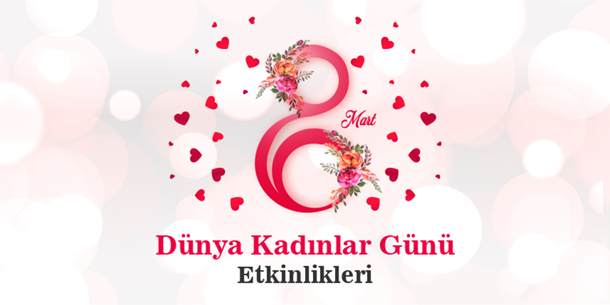 8 Mart "Dünya Kadınlar Günü" etkinlikleri