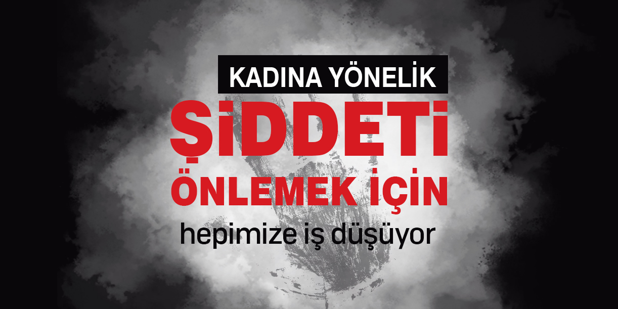 Kadına yönelik şiddeti önlemek için hepimize iş düşüyor