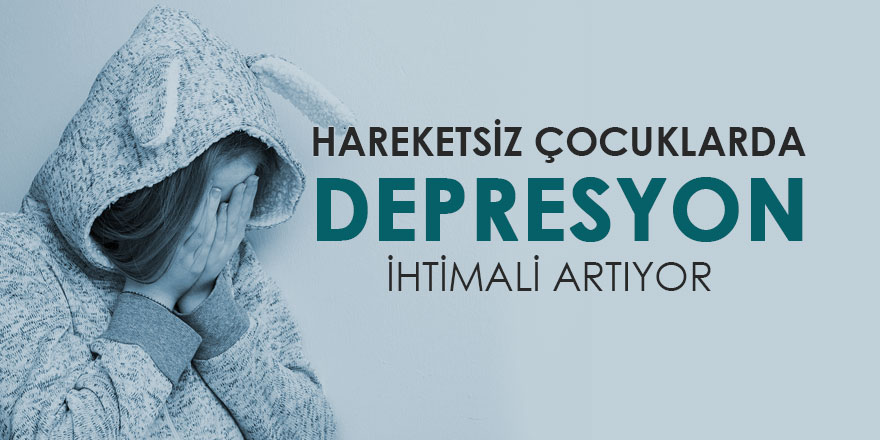 Hareketsiz çocuklarda depresyon ihtimali artıyor