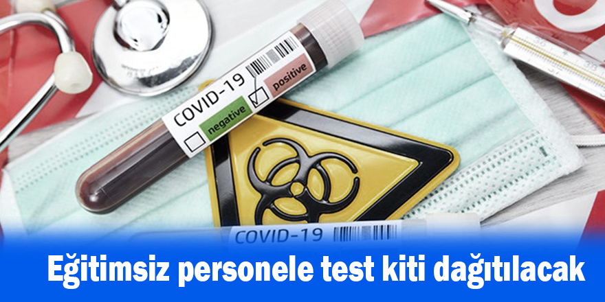 Eğitimsiz personele test kiti dağıtılacak