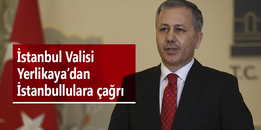 İstanbul Valisi Yerlikaya’dan İstanbullulara çağrı