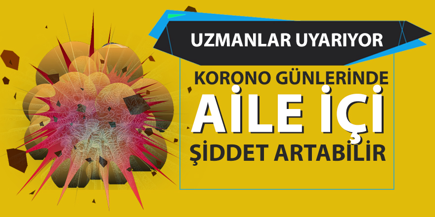 Karantina Günlerinde Aile Şiddet Artabilir!