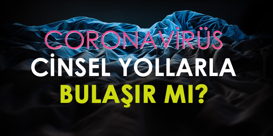 Koronavirüs cinsel ilişki yoluyla bulaşır mı?