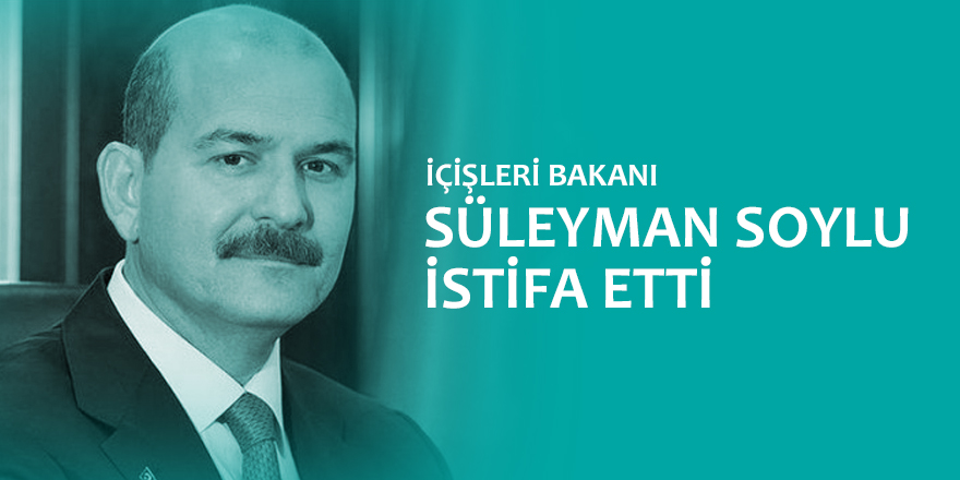 Süleyman Soylu İstifa Etti