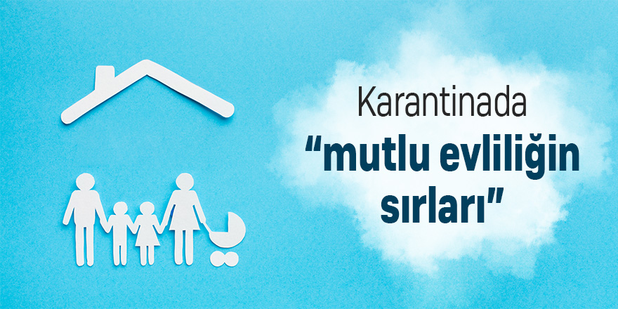 Karantinada mutlu evliliğin sırları