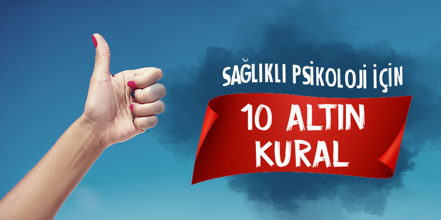 Sağlıklı Psikoloji İçin 10 Altın Kural