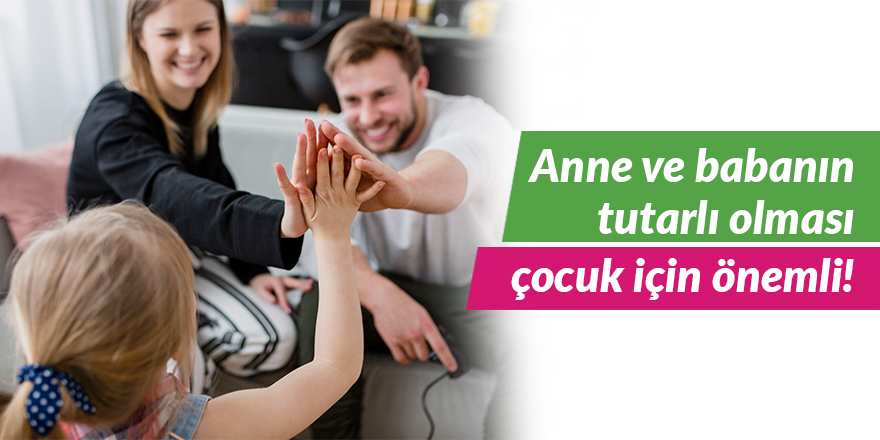 Anne ve babanın tutarlı olması çocuk için önemli!