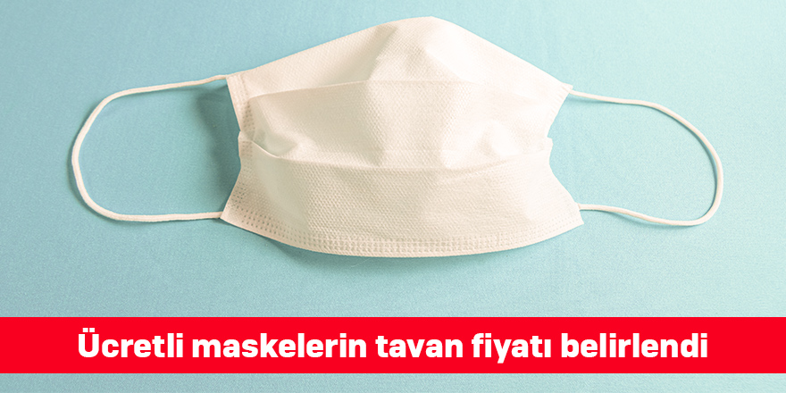 Ücretli maskelerin tavan fiyatı belirlendi