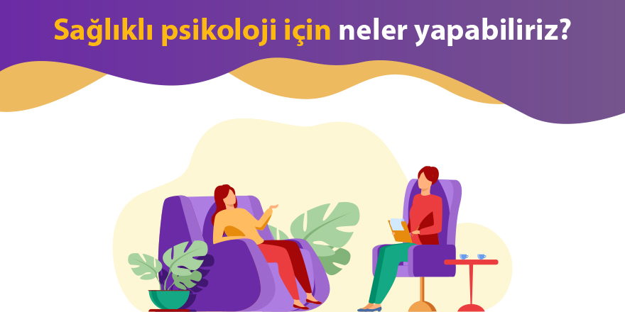 Sağlıklı psikoloji için yapılması gerekenler nelerdir?