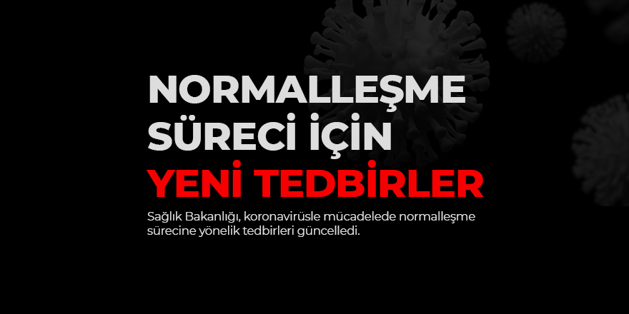 Koronavirüsle mücadelede normalleşme sürecine yönelik tedbirler