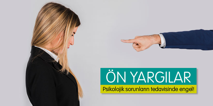 Ön yargılar psikolojik sorunların tedavisinde engel!