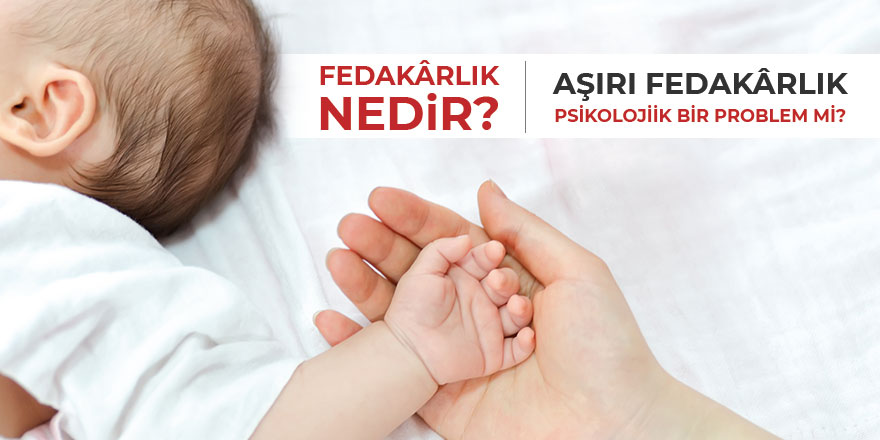 Fedakârlık nedir? Aşırı fedakârlık psikolojik bir problem mi?