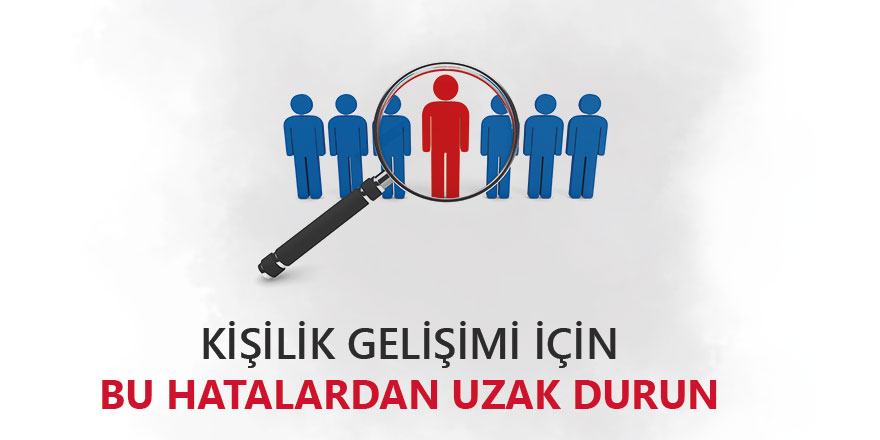 Kişilik Gelişimi İçin Bu Hatalardan Uzak Durun