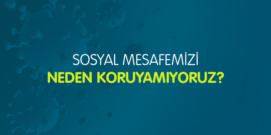 Psikologlar açıklıyor: Sosyal mesafemizi neden koruyamıyoruz?