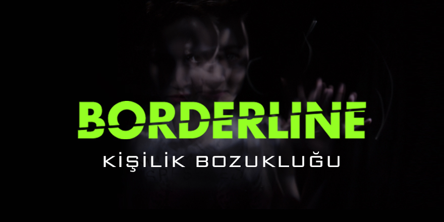 Borderline Sınırda Kişilik Bozukluğu (BKB)