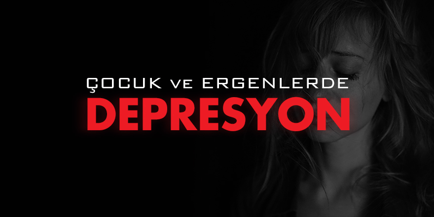 Çocuk ve Ergenlerde Depresyon