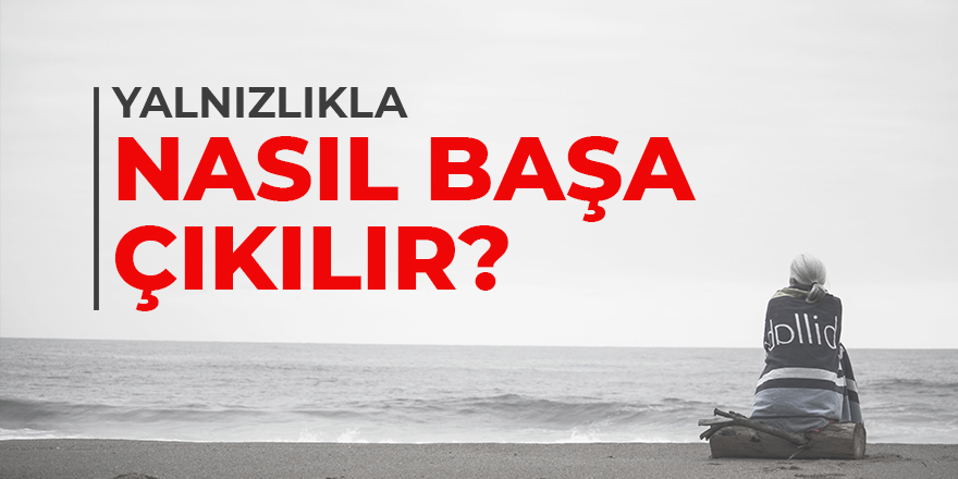 Yalnızlık Psikolojisiyle Başa Çıkmak İçin 7 Kural