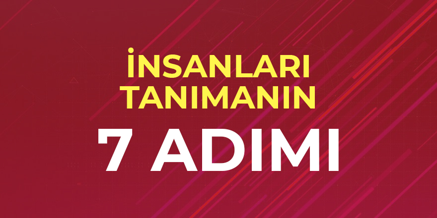 İnsanları tanımanın 7 adımı