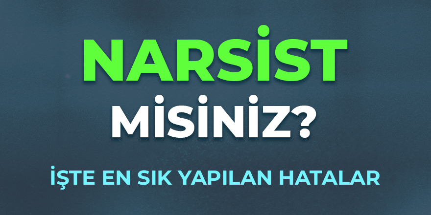 Narsistlik Nedir? Narsistlikle İlgili Tüm Bilinmeyenler