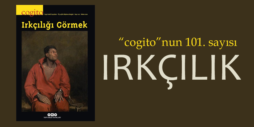 Cogito”nun 101. Sayısı: Irkçılık