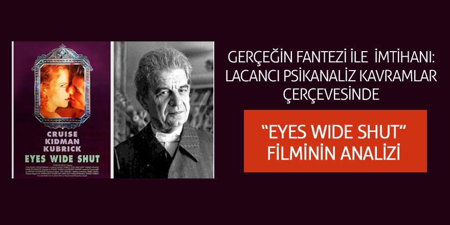 Lacan'cı bir Yaklaşımla “Eyes Wıde Shut” Filminin Analizi