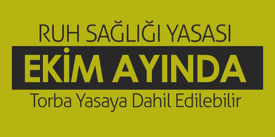 Ruh Sağlığı Yasası Ekim Ayında Çıkabilir