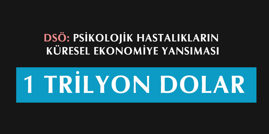 DSÖ: Psikolojik Hastalıkların Maliyeti 1 Trilyon Dolar