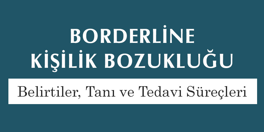 Borderline Kişilik Bozukluğunun Belirtileri ve Tedavi Süreci