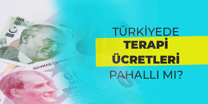 Türkiye'de Terapi Ücretleri Yüksek mi?