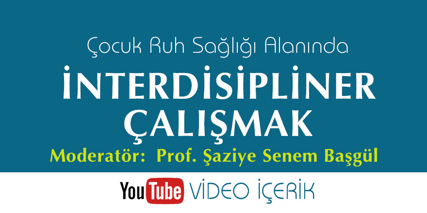 Çocuk Ruh Sağlığı Alanında İnterdisipliner Çalışmak / Video