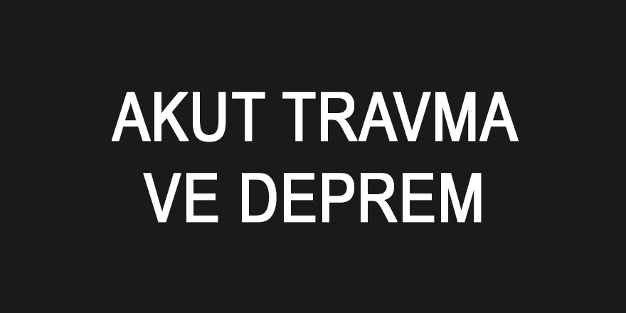 Akut Travma ve Deprem?