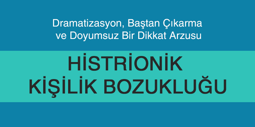 Histrionik Kişilik Bozukluğu Olan Kişiler Nasıl Davranıyor?