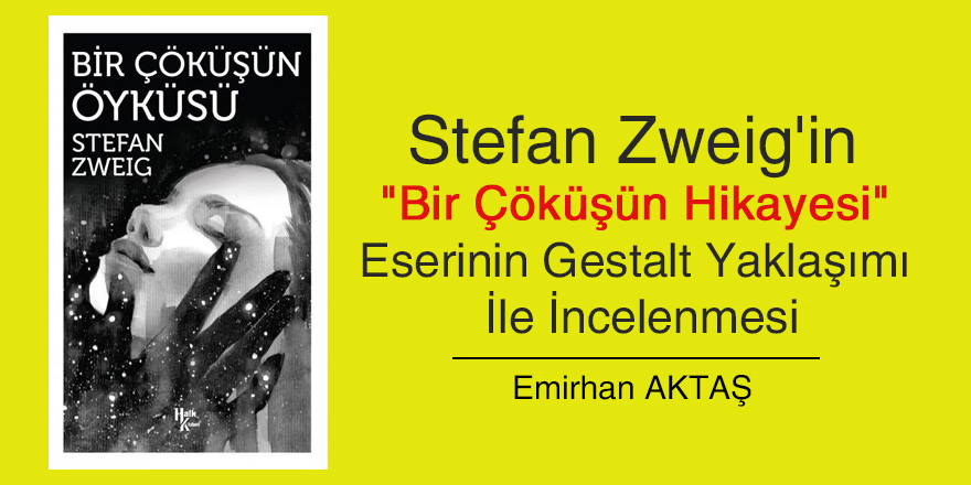 Stefan Zweig'in "Bir Çöküşün Hikayesi" Eserinin Gestalt Yaklaşımı İle İncelenmesi