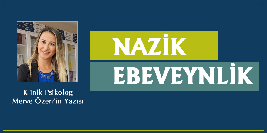 Nazik Ebeveynlik Nedir? Klinik Psikolog Merve Özen'in Yazısı