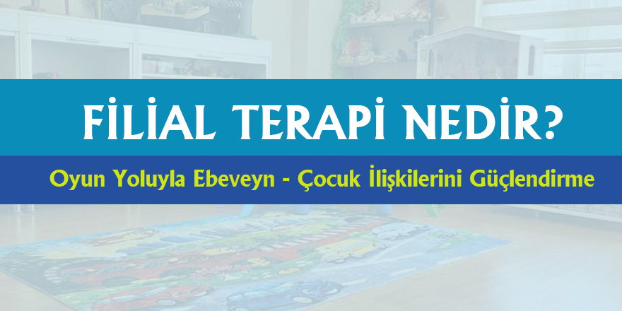 Filial Terapi Nedir? Süreç Nasıl İşler?