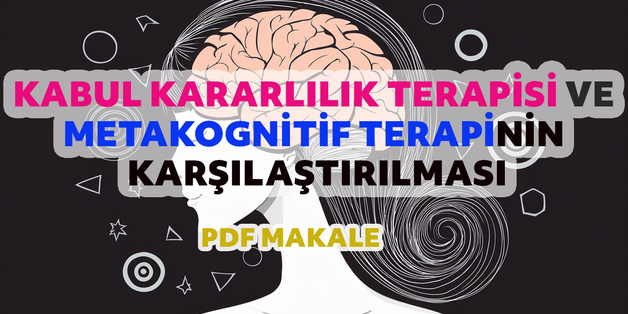 Kabul Kararlılık Terapisi ve Metakognitif Terapinin Karşılaştırılması