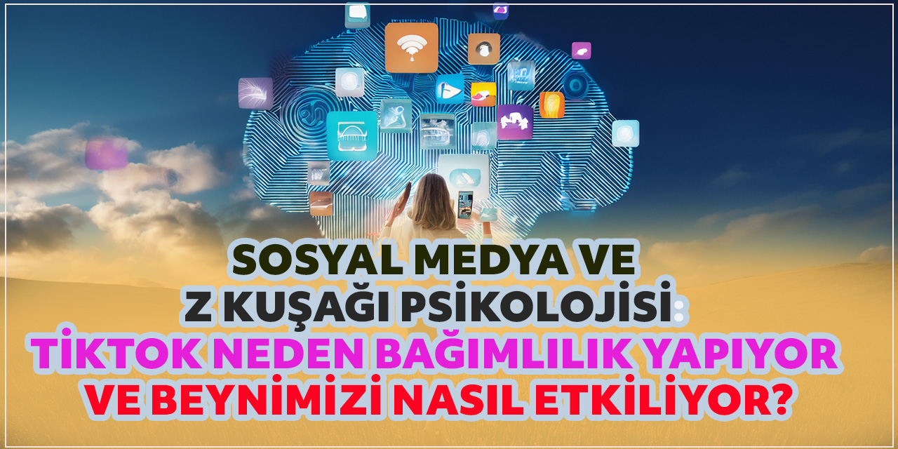 TikTok Beynimizi Nasıl Değiştiriyor? Z Kuşağı ve Bağımlılık