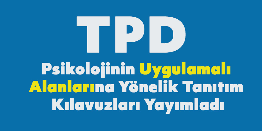 TPD Psikolojinin Uygulamalı Alanlarına Yönelik Tanıtım Kılavuzları Yayımladı